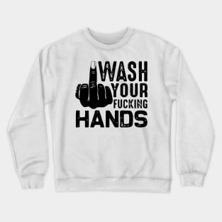 Wash your fucking hand against coronavirus Crewneck Sweatshirt